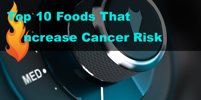 Foods that Increase Cancer Risk